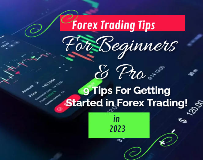 Forex trading for Beginners and Pro in 2023: 9 Tips For Getting Started in Forex Trading!